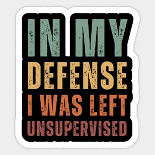 In My Defense I Was Left Unsupervised - retro Text Sticker